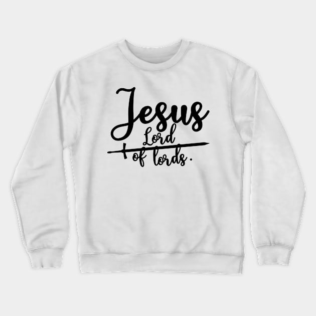 Jesus is Lord of lords Crewneck Sweatshirt by Christian ever life